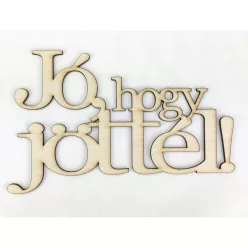   Natúr fa - "Jó, hogy jöttél!" felirat koszorúra 13x20,5cm