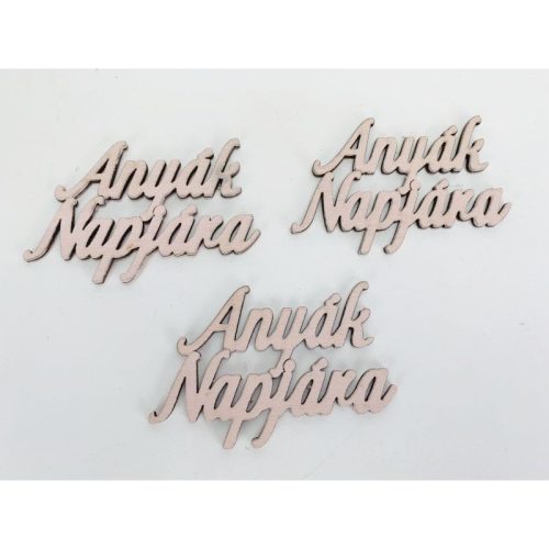 Fa felirat - "Anyák Napjára" felirat 4,5x8,3cm 3db/csomag - Babarózsaszín