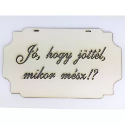 "Jó, hogy jöttél, mikor mész!?" tábla
