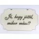 "Jó, hogy jöttél, mikor mész!?" tábla