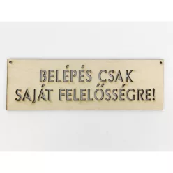   Natúr fa - "BELÉPÉS CSAK SAJÁT FELELŐSSÉGRE!" tábla