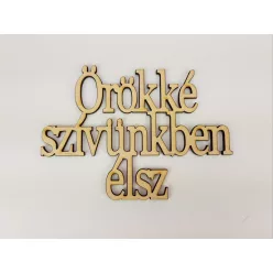   Natúr fa - "Örökké szívünkben élsz" Felirat koszorúra