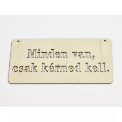   Natúr fa - "Minden van, csak kérned kell" tábla 12x24cm