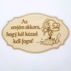   Natúr fa - Feliratos horgász tábla "Az enyém akkora,.." 20cm*12,5cm